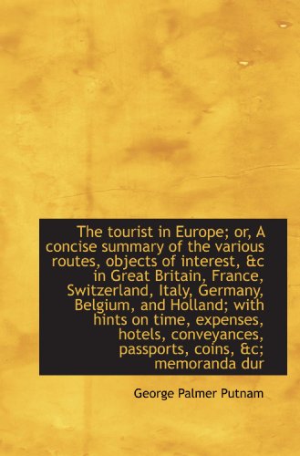 The tourist in Europe; or, A concise summary of the various routes, objects of interest, &c in Great (9781117594002) by Putnam, George Palmer