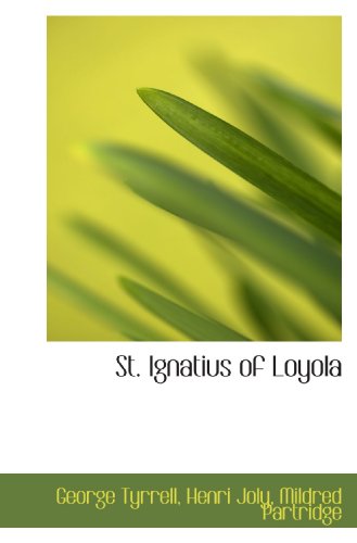 St. Ignatius of Loyola (9781117596211) by Tyrrell, George; Joly, Henri; Partridge, Mildred