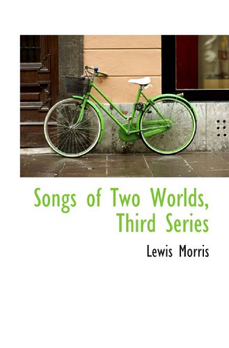 Songs of Two Worlds, Third Series (9781117596921) by Morris, Lewis