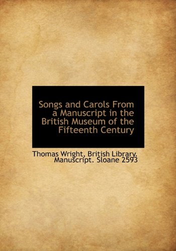 Songs and Carols From a Manuscript in the British Museum of the Fifteenth Century (9781117597102) by Wright, Thomas