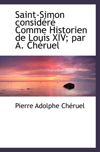 9781117599502: Saint-Simon considr Comme Historien de Louis XIV; par A. Chruel