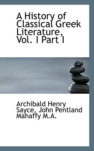 A History of Classical Greek Literature, Vol. I Part I (9781117602370) by Sayce, Archibald Henry; Mahaffy, John Pentland