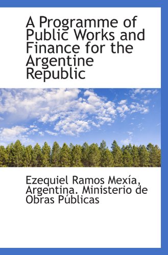 Stock image for A Programme of Public Works and Finance for the Argentine Republic for sale by Revaluation Books