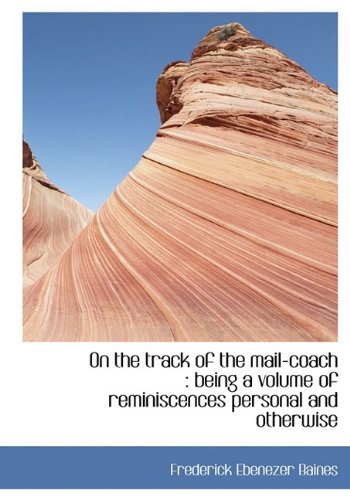 9781117605548: On the track of the mail-coach: being a volume of reminiscences personal and otherwise