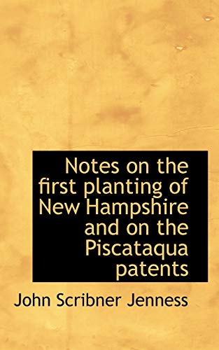 Notes on the first planting of New Hampshire and on the Piscataqua patents (9781117606217) by Jenness, John Scribner