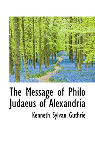 The Message of Philo Judaeus of Alexandria (9781117608501) by Guthrie, Kenneth Sylvan