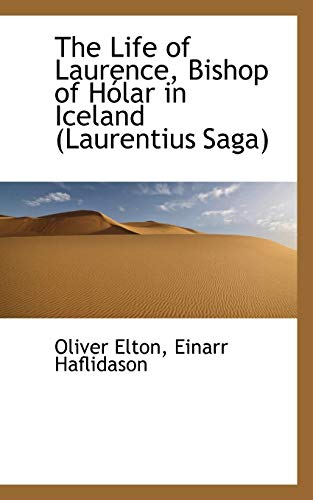 The Life of Laurence, Bishop of HÃ³lar in Iceland (Laurentius Saga) (9781117610856) by Elton, Oliver; Haflidason, Einarr