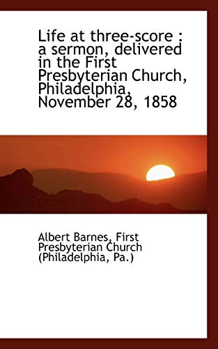 Life at three-score: a sermon, delivered in the First Presbyterian Church, Philadelphia, November 2 (9781117611198) by Barnes, Albert