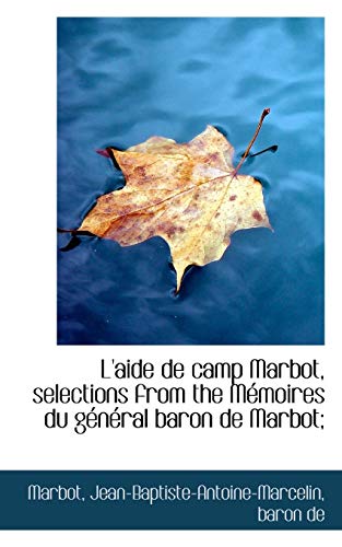 9781117613468: L'aide de camp Marbot, selections from the Mmoires du gnral baron de Marbot;