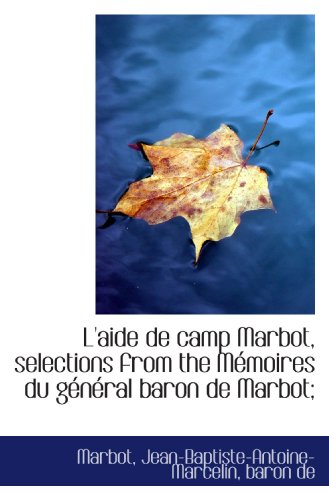 9781117613475: L'aide de camp Marbot, selections from the Mmoires du gnral baron de Marbot;