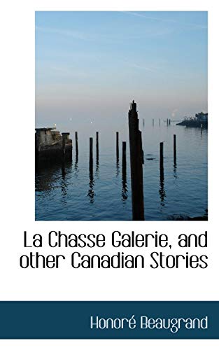 La Chasse Galerie, and other Canadian Stories (9781117613734) by Beaugrand, HonorÃ©