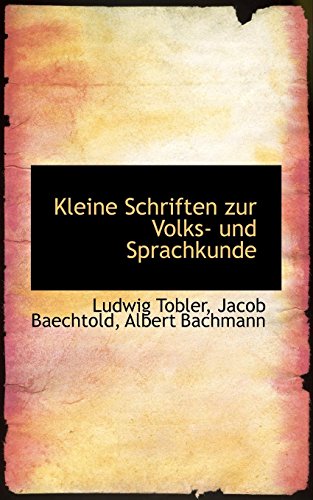 Kleine Schriften Zur Volks- Und Sprachkunde (German Edition) (9781117613857) by Tobler, Ludwig; Baechtold, Jacob; Bachmann, Albert