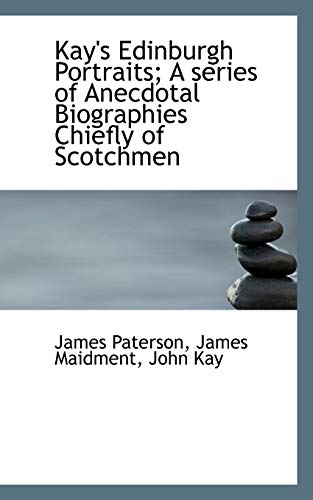 9781117614120: Kay's Edinburgh Portraits; A series of Anecdotal Biographies Chiefly of Scotchmen