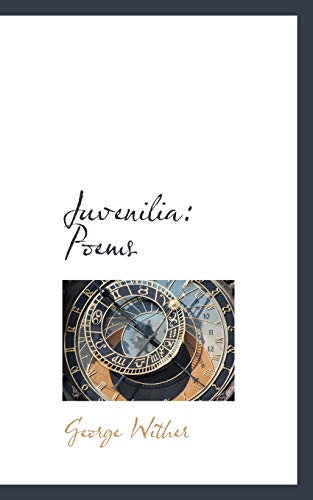 Juvenilia: Poems (9781117614250) by Wither, George