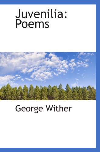 Juvenilia: Poems (9781117614267) by Wither, George