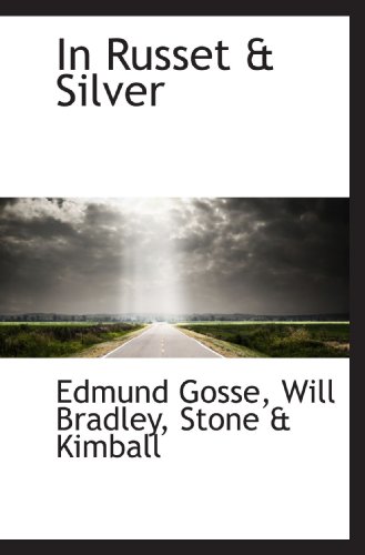 In Russet & Silver (9781117615813) by Gosse, Edmund; Stone & Kimball, .; Bradley, Will