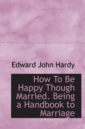 Stock image for How To Be Happy Though Married. Being a Handbook to Marriage for sale by Revaluation Books