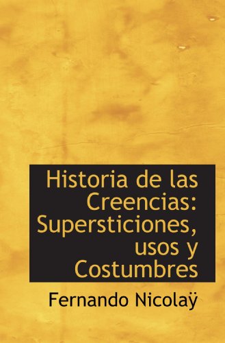 Stock image for Historia de las Creencias: Supersticiones, usos y Costumbres (Spanish and Spanish Edition) for sale by Revaluation Books