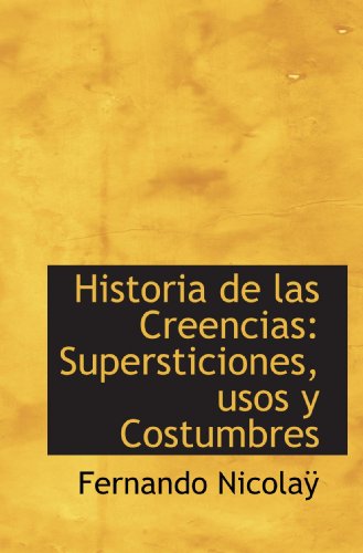 9781117617701: Historia de las Creencias: Supersticiones, usos y Costumbres