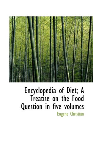 9781117618029: Encyclopedia of Diet; A Treatise on the Food Question in Five Volumes