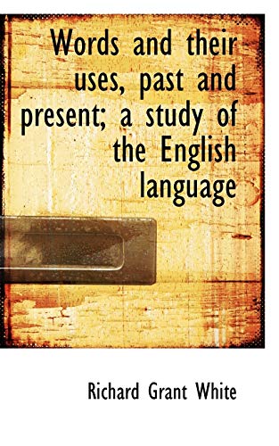 9781117618708: Words and their uses, past and present; a study of the English language