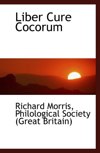 Liber Cure Cocorum (9781117621104) by Morris, Richard; Philological Society (Great Britain), .
