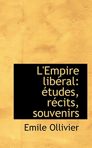 L'Empire libÃ©ral: Ã©tudes, rÃ©cits, souvenirs (French Edition) (9781117621418) by Ollivier, Emile