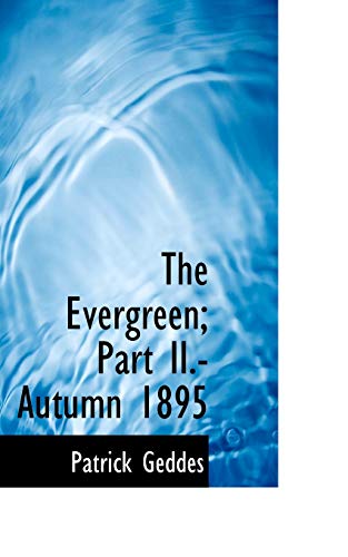 The Evergreen; Part II.-Autumn 1895 (9781117625409) by Geddes, Patrick
