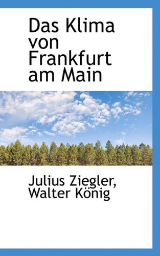 Das Klima Von Frankfurt Am Main (German Edition) (9781117626598) by Ziegler, Julius; Knig, Walter; Konig, Walter