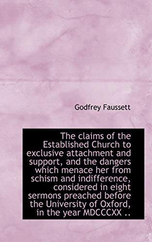 The claims of the Established Church to exclusive attachment and support, and the dangers which mena (9781117628264) by Faussett, Godfrey