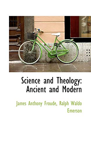 Science and Theology: Ancient and Modern (9781117628462) by Froude, James Anthony; Emerson, Ralph Waldo