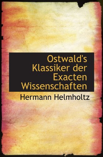 Ostwald's Klassiker der Exacten Wissenschaften (German Edition) (9781117629575) by Helmholtz, Hermann