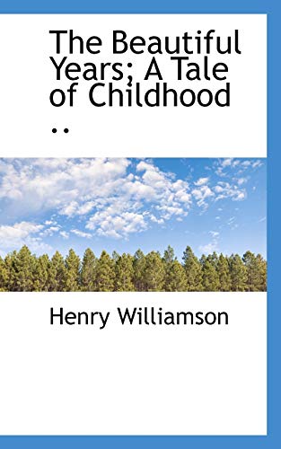 The Beautiful Years; A Tale of Childhood .. (9781117629599) by Williamson, Henry