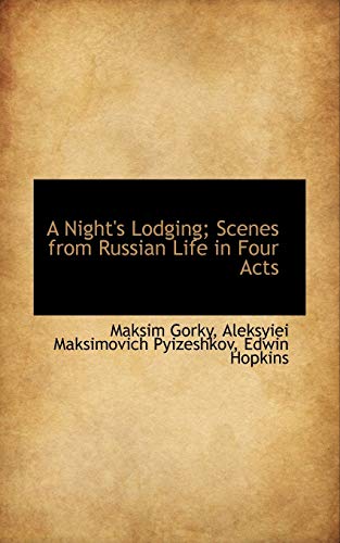 A Night's Lodging; Scenes from Russian Life in Four Acts (9781117630380) by Gorky, Maksim; Pyizeshkov, Aleksyiei Maksimovich; Hopkins, Edwin