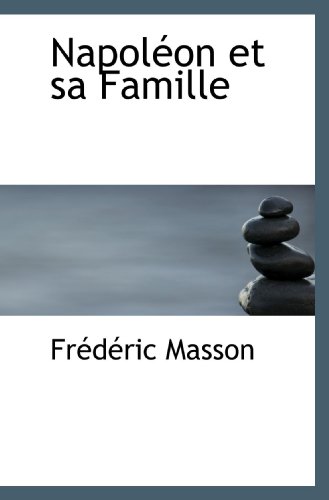 NapolÃ©on et sa Famille (French Edition) (9781117630748) by Masson, FrÃ©dÃ©ric