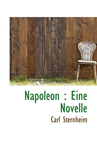 Napoleon: Eine Novelle (German Edition) (9781117630755) by Sternheim, Carl