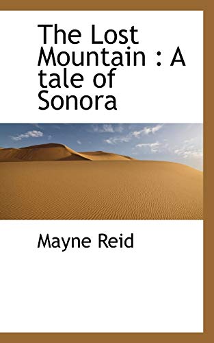 9781117633268: The Lost Mountain: A Tale of Sonora