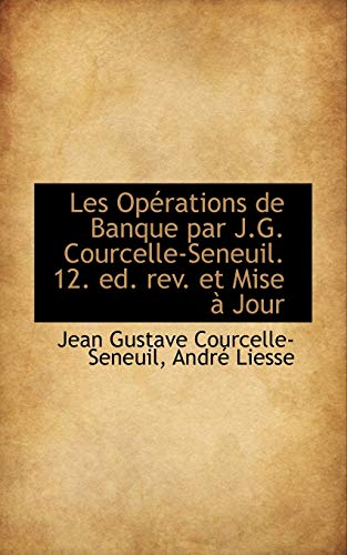 9781117634630: Les Op Rations de Banque Par J.G. Courcelle-Seneuil. 12. Ed. REV. Et Mise Jour