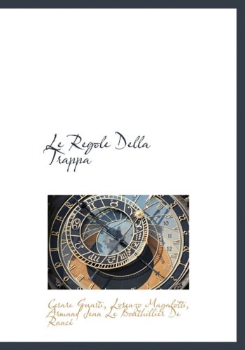 Le Regole Della Trappa (Italian Edition) (9781117634777) by Guasti, Cesare; Magalotti, Lorenzo; De RancÃ©, Armand Jean Le Bouthillier