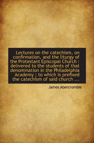 Stock image for Lectures on the catechism, on confirmation, and the liturgy of the Protestant Episcopal Church : del for sale by Revaluation Books