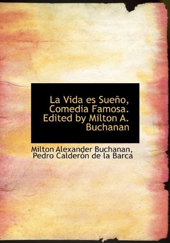 La Vida Es Sue O, Comedia Famosa. Edited by Milton A. Buchanan (Spanish Edition) (9781117635491) by Buchanan, Milton Alexander; De La Barca, Pedro Calderon