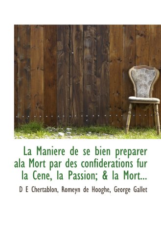 9781117635958: La Maniere de se bien preparer ala Mort par des confiderations fur la Cene, la Passion; & la Mort... (French Edition)