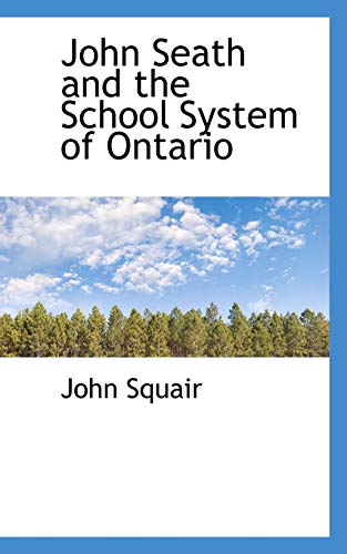 9781117636498: John Seath and the School System of Ontario