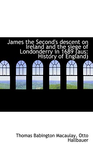 James the Second's descent on Ireland and the siege of Londonderry in 1689 (aus: History of England) (9781117636733) by Macaulay, Thomas Babington; Hallbauer, Otto