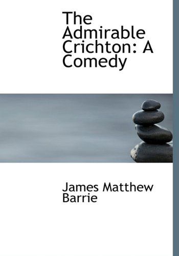9781117636757: The Admirable Crichton: A Comedy