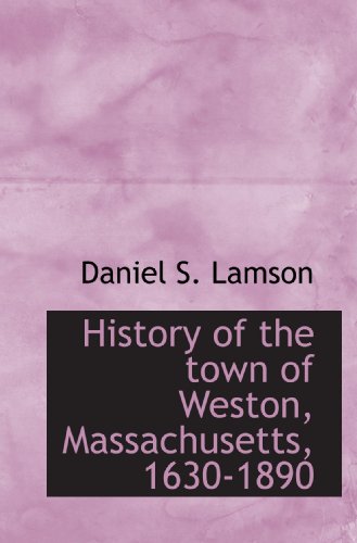 Stock image for History of the town of Weston, Massachusetts, 1630-1890 for sale by Revaluation Books