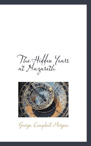 The Hidden Years at Nazareth (9781117639499) by Morgan, George Campbell