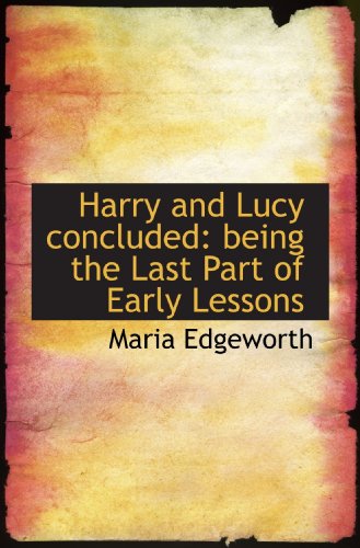 Harry and Lucy concluded: being the Last Part of Early Lessons (9781117639697) by Edgeworth, Maria