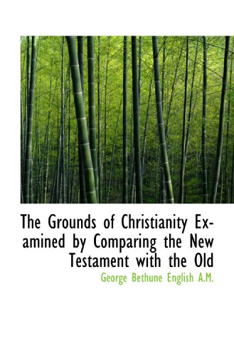 Beispielbild fr The Grounds of Christianity Examined by Comparing the New Testament with the Old zum Verkauf von Revaluation Books