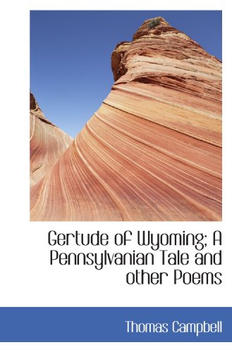 Gertude of Wyoming; A Pennsylvanian Tale and other Poems (9781117640709) by Campbell, Thomas